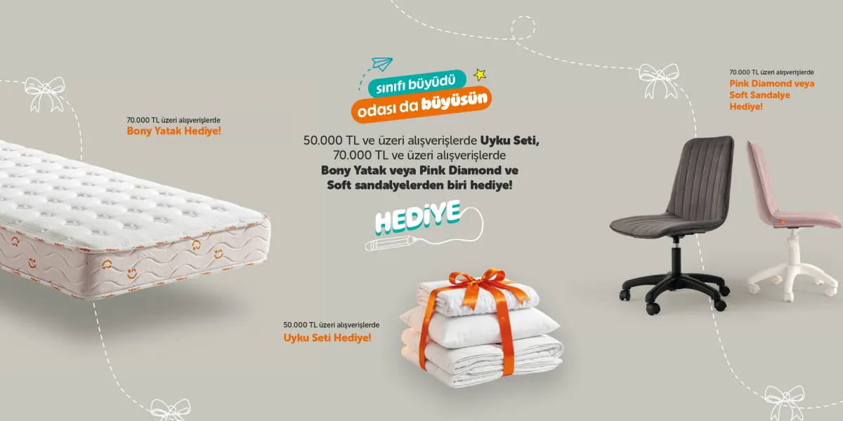 50.000 TL ve Üzeri Alışverişlerde Uyku Seti, 70.000 TL ve Üzeri Alışverişlerde Bony Yatak Hediye! veya Pink Diamond ve Soft Sandalye Hediye!