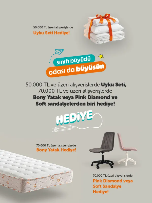 50.000 TL ve Üzeri Alışverişlerde Uyku Seti, 70.000 TL ve Üzeri Alışverişlerde Bony Yatak Hediye! veya Pink Diamond ve Soft Sandalye Hediye!